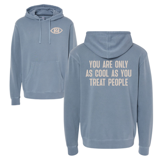 You're Only as Cool as You Treat People - Hooded Sweatshirt