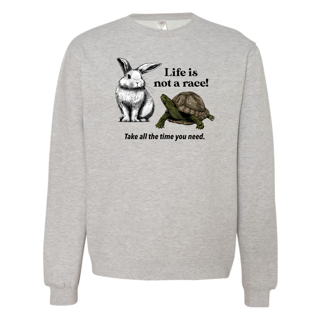 Life is Not a Race! - Crew Sweatshirt