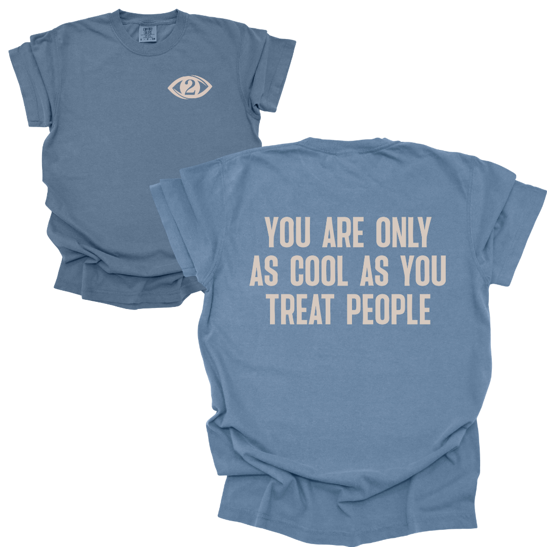 You're Only As Cool As You Treat People - Tee
