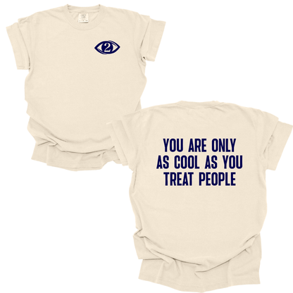 You're Only As Cool As You Treat People - Tee