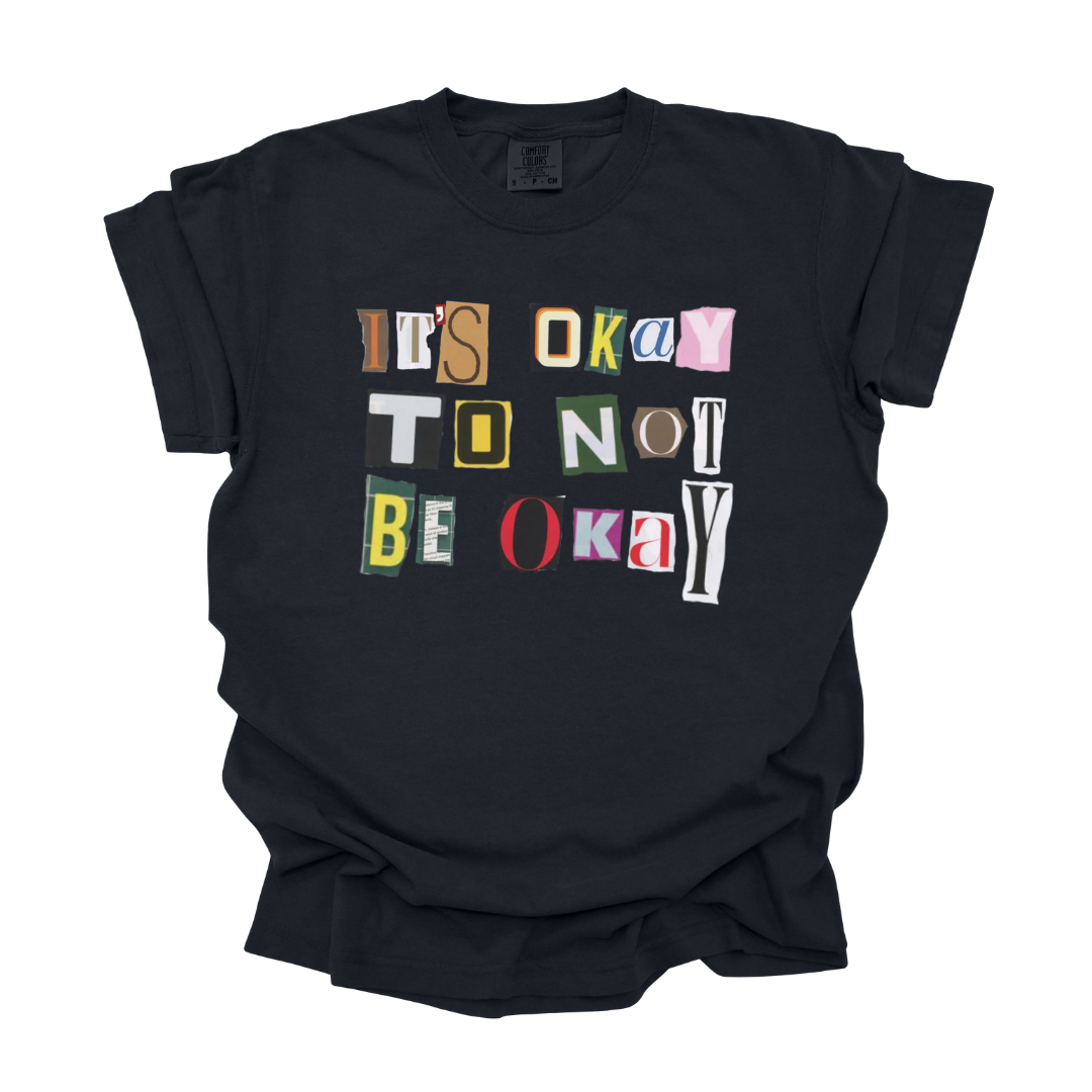 It's Okay To Not Be Okay - Tee