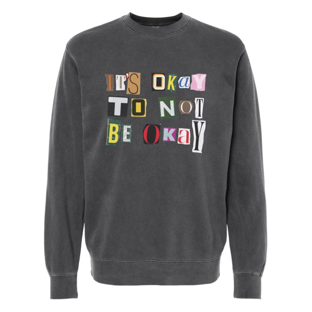It's Okay to Not be Okay - Crew Sweatshirt
