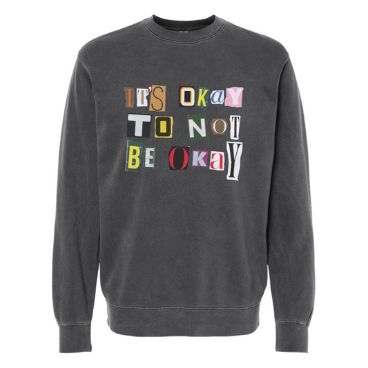 It's Okay to Not be Okay - Crew Sweatshirt
