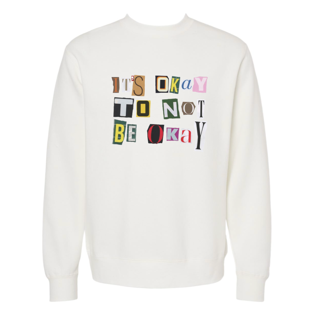 It's Okay to Not be Okay - Crew Sweatshirt