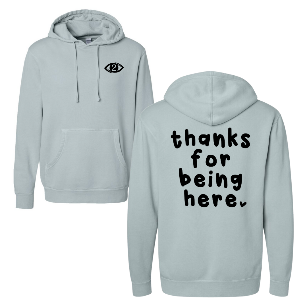 Thanks for Being Here - Hooded Sweatshirt