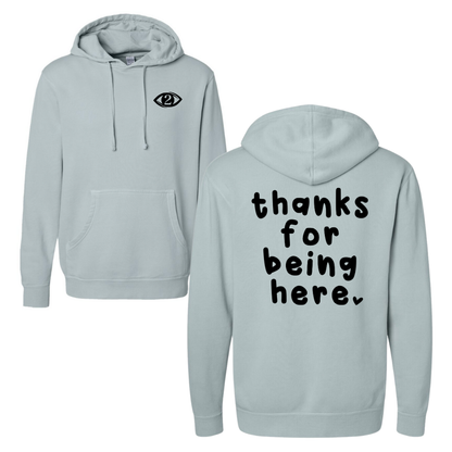 Thanks for Being Here - Hooded Sweatshirt