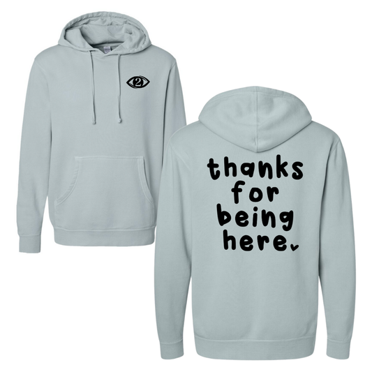 Thanks for Being Here - Hooded Sweatshirt