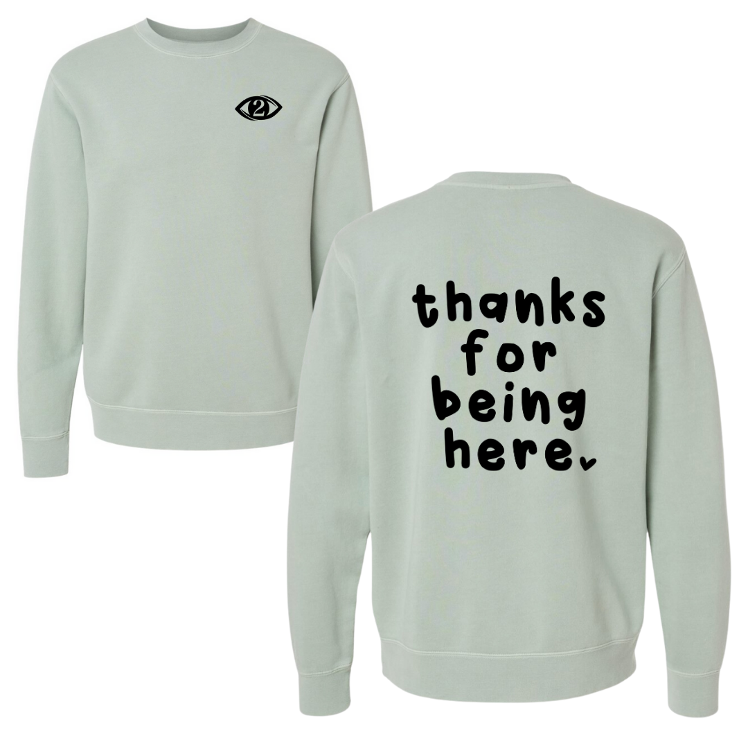 Thanks for Being Here - Crew Sweatshirt