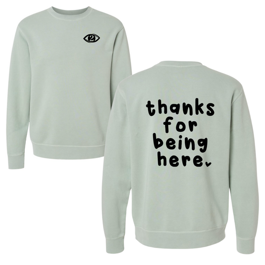 Thanks for Being Here - Crew Sweatshirt