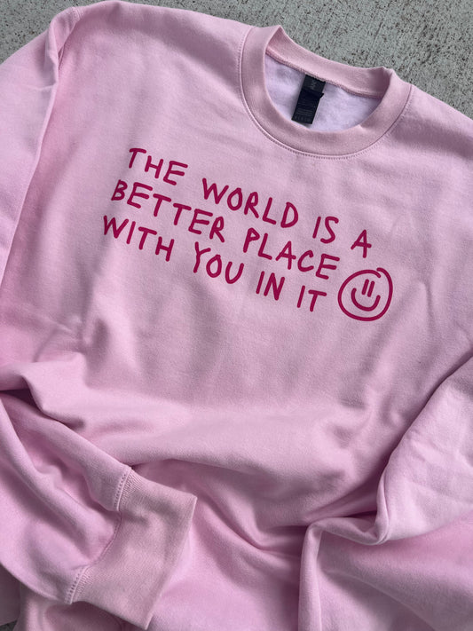 the world is better with u - pink crew sweatshirt