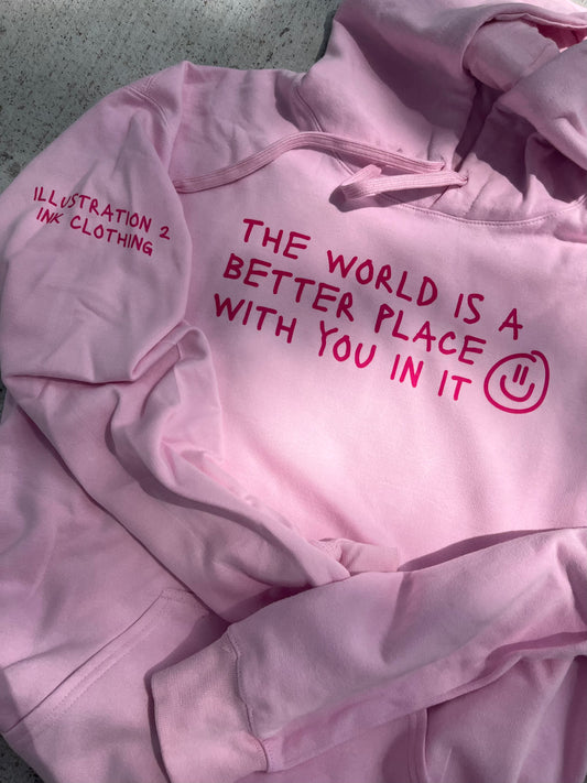 the world is better with u - pink hoodie