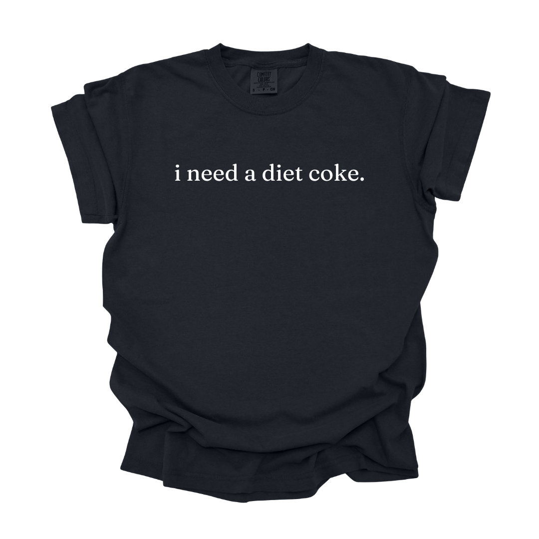i need a [diet coke] Tee ... CUSTOMIZABLE