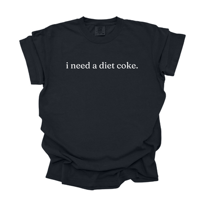 i need a [diet coke] Tee ... CUSTOMIZABLE