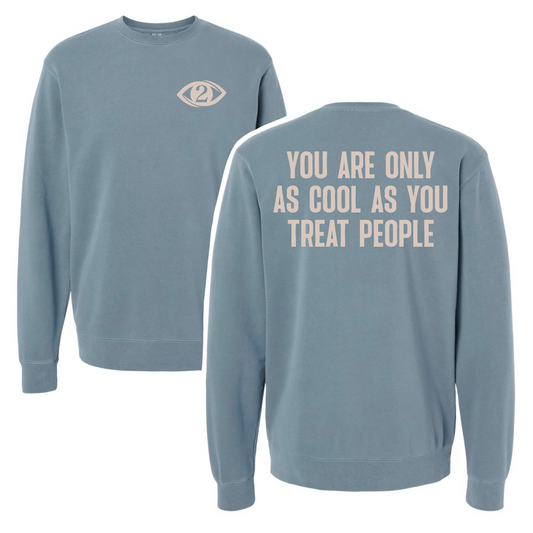 You're Only As Cool As You Treat People - Crew Sweatshirt